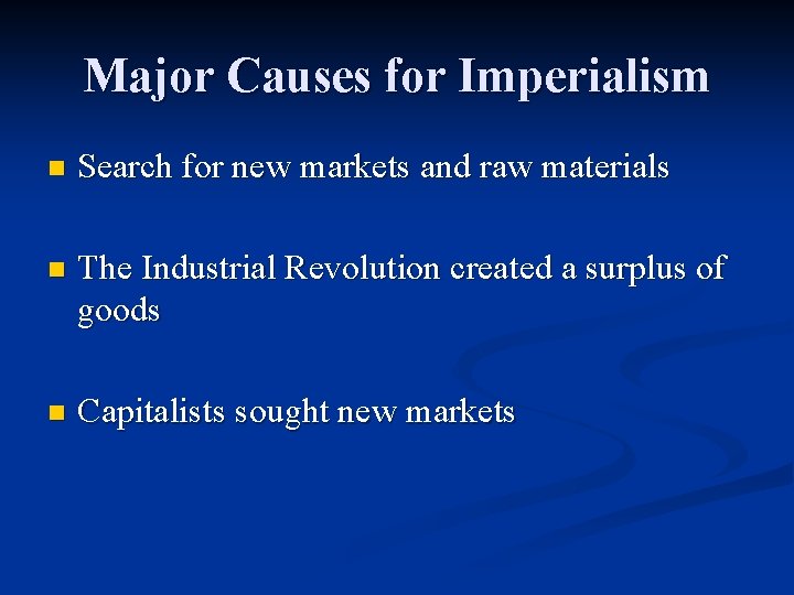 Major Causes for Imperialism n Search for new markets and raw materials n The