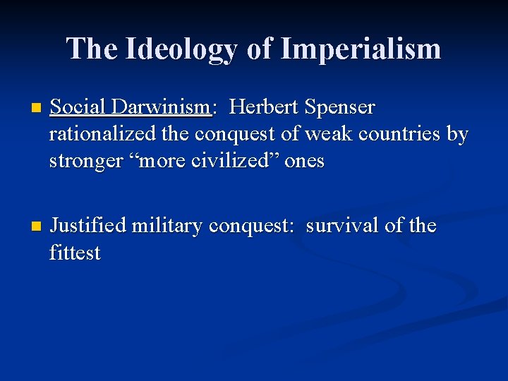 The Ideology of Imperialism n Social Darwinism: Herbert Spenser rationalized the conquest of weak