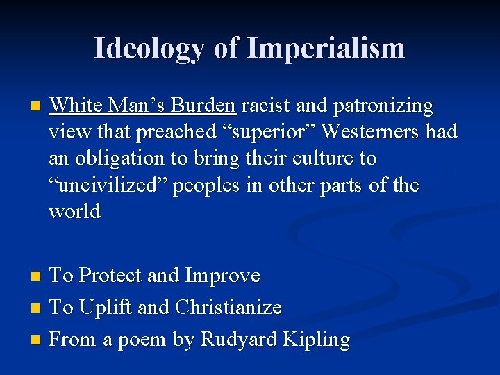 Ideology of Imperialism n White Man’s Burden racist and patronizing view that preached “superior”