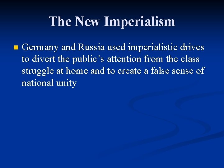 The New Imperialism n Germany and Russia used imperialistic drives to divert the public’s