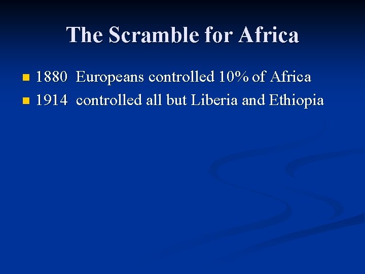 The Scramble for Africa 1880 Europeans controlled 10% of Africa n 1914 controlled all