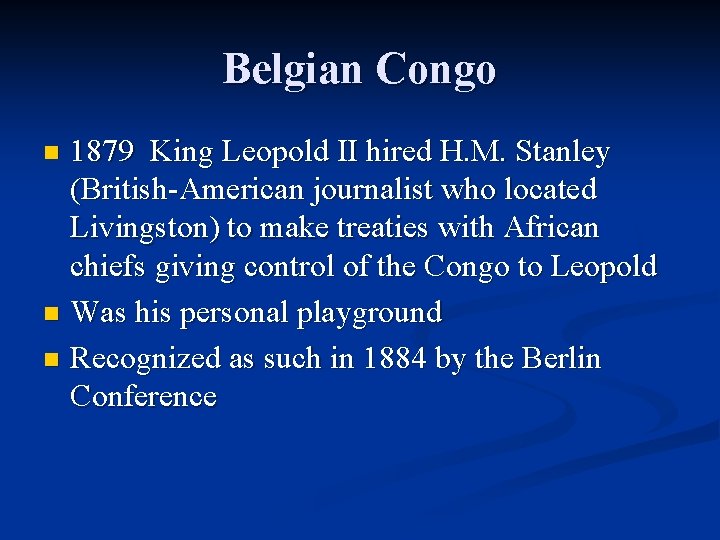 Belgian Congo 1879 King Leopold II hired H. M. Stanley (British-American journalist who located