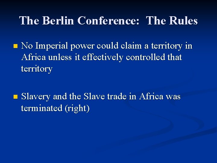 The Berlin Conference: The Rules n No Imperial power could claim a territory in