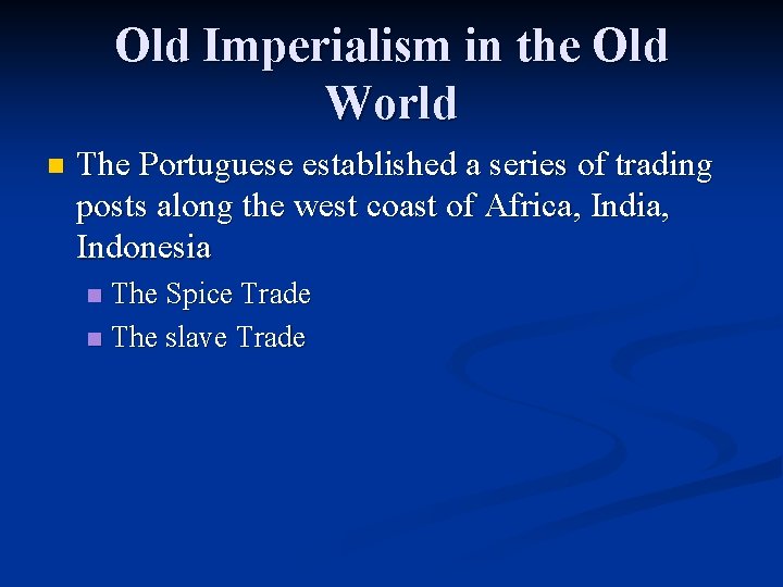 Old Imperialism in the Old World n The Portuguese established a series of trading