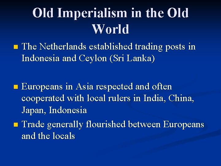 Old Imperialism in the Old World n The Netherlands established trading posts in Indonesia