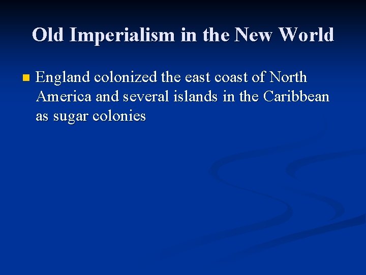 Old Imperialism in the New World n England colonized the east coast of North