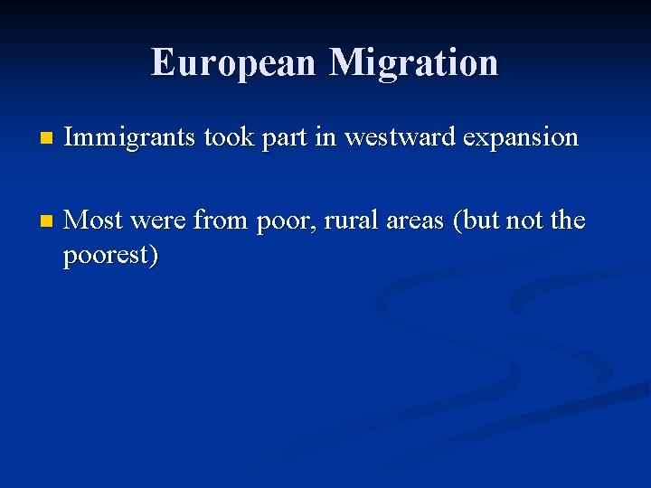 European Migration n Immigrants took part in westward expansion n Most were from poor,