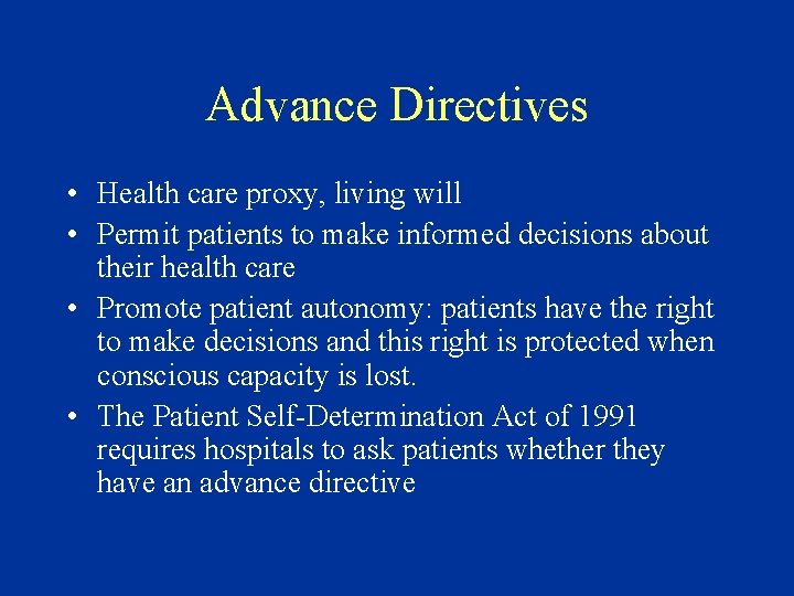 Advance Directives • Health care proxy, living will • Permit patients to make informed