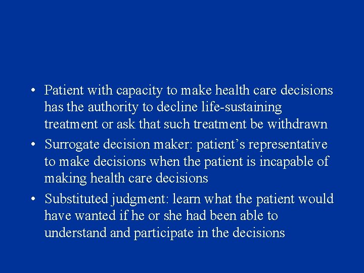  • Patient with capacity to make health care decisions has the authority to