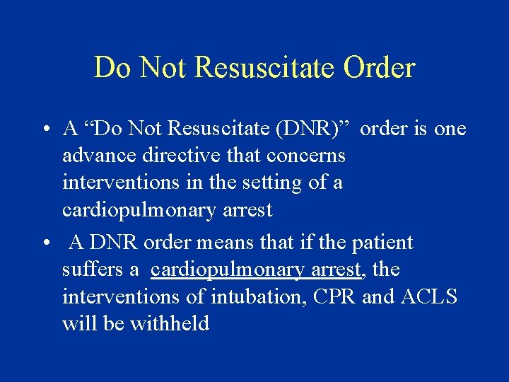 Do Not Resuscitate Order • A “Do Not Resuscitate (DNR)” order is one advance