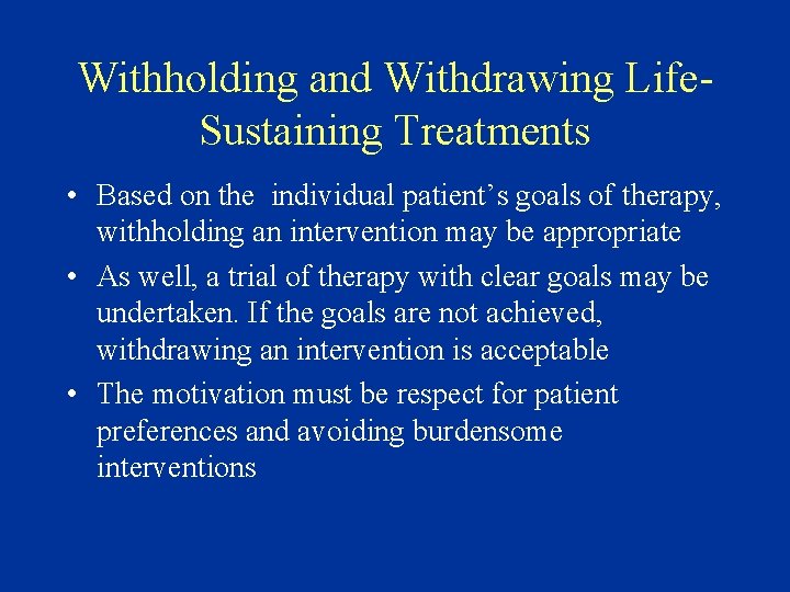 Withholding and Withdrawing Life. Sustaining Treatments • Based on the individual patient’s goals of