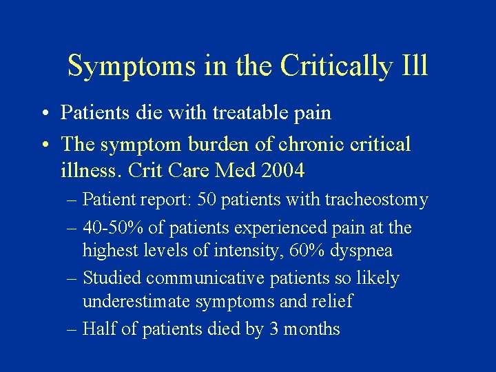 Symptoms in the Critically Ill • Patients die with treatable pain • The symptom