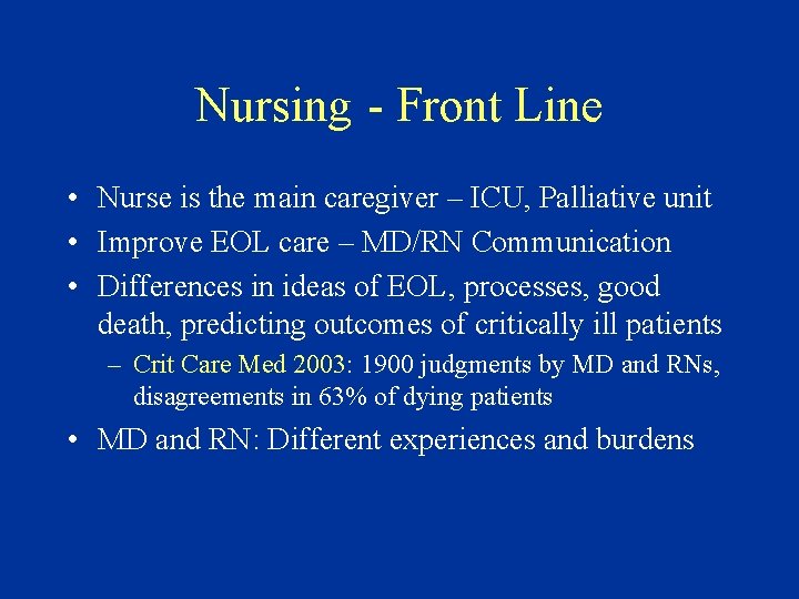 Nursing - Front Line • Nurse is the main caregiver – ICU, Palliative unit