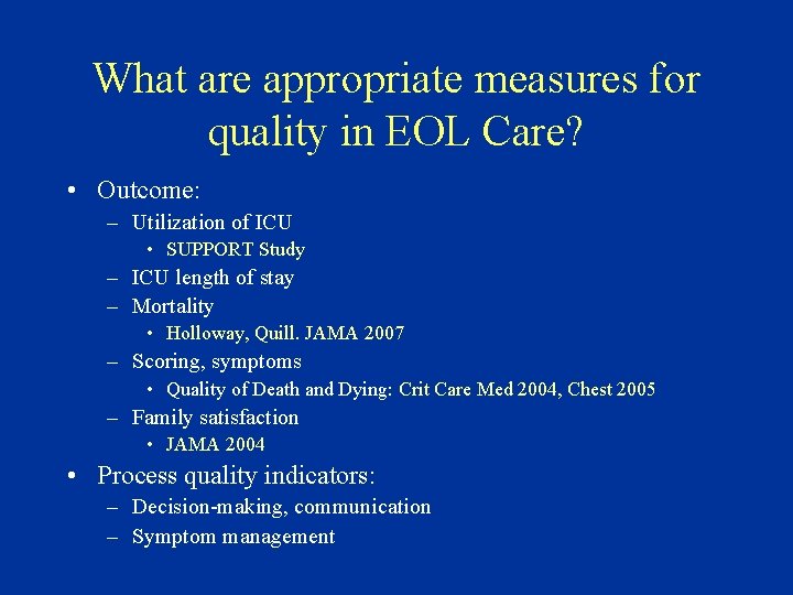 What are appropriate measures for quality in EOL Care? • Outcome: – Utilization of