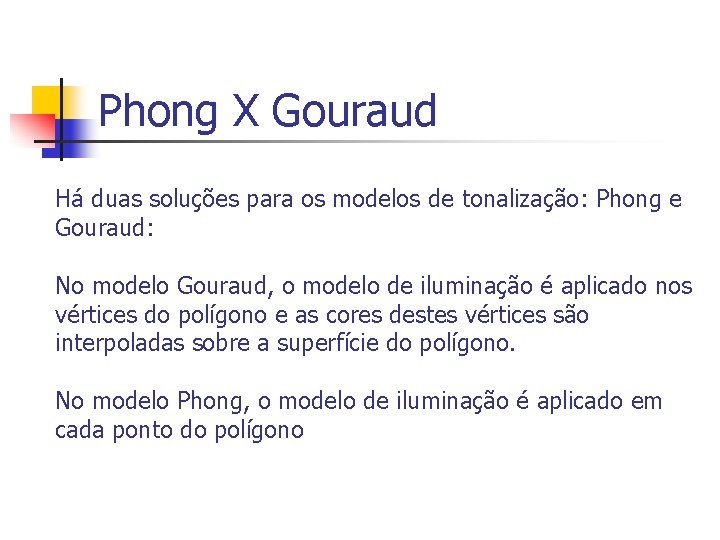 Phong X Gouraud Há duas soluções para os modelos de tonalização: Phong e Gouraud: