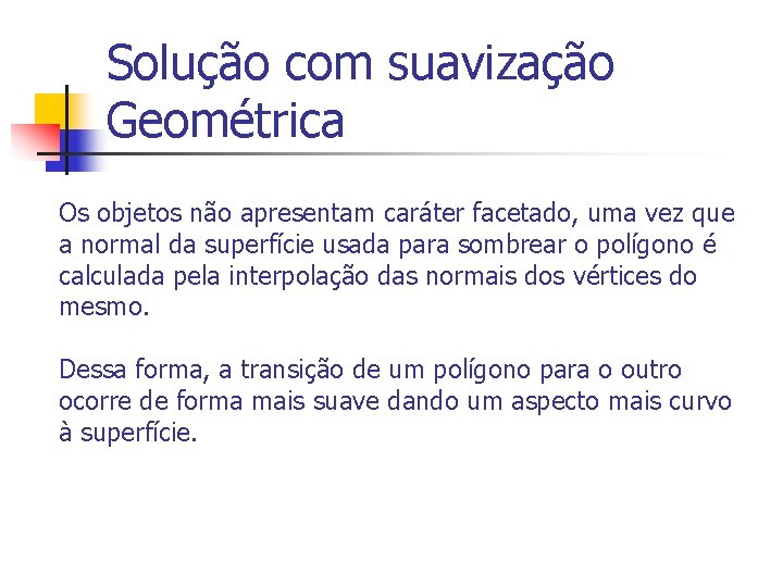 Solução com suavização Geométrica Os objetos não apresentam caráter facetado, uma vez que a