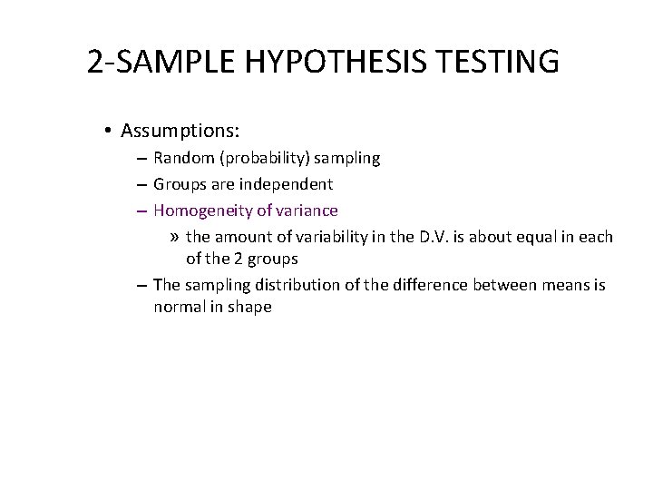 2 -SAMPLE HYPOTHESIS TESTING • Assumptions: – Random (probability) sampling – Groups are independent