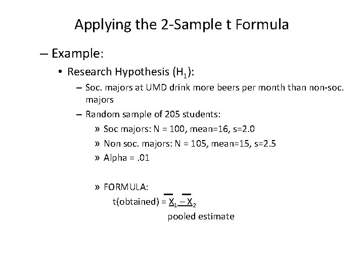 Applying the 2 -Sample t Formula – Example: • Research Hypothesis (H 1): –