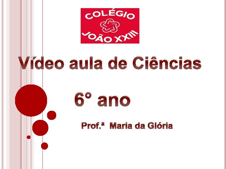Vídeo aula de Ciências 6° ano Prof. ª Maria da Glória 