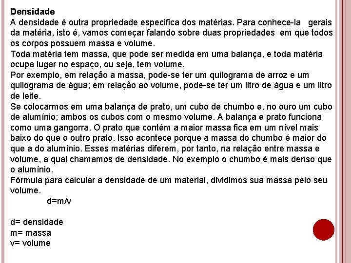 Densidade A densidade é outra propriedade especifica dos matérias. Para conhece-la gerais da matéria,