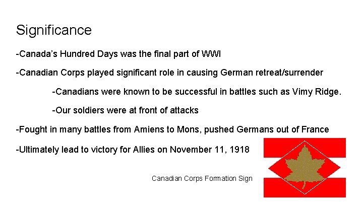 Significance -Canada’s Hundred Days was the final part of WWI -Canadian Corps played significant