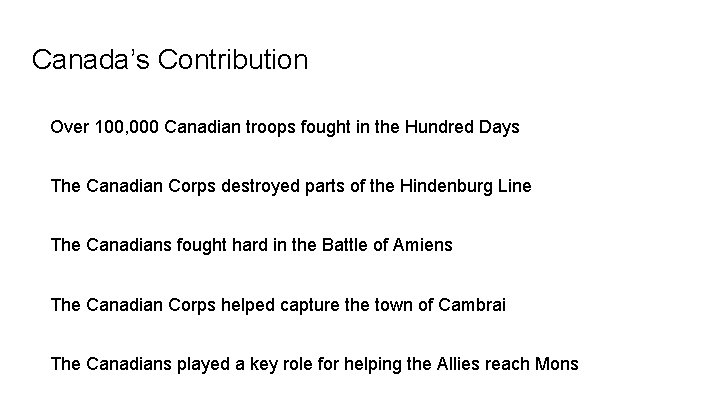 Canada’s Contribution Over 100, 000 Canadian troops fought in the Hundred Days The Canadian