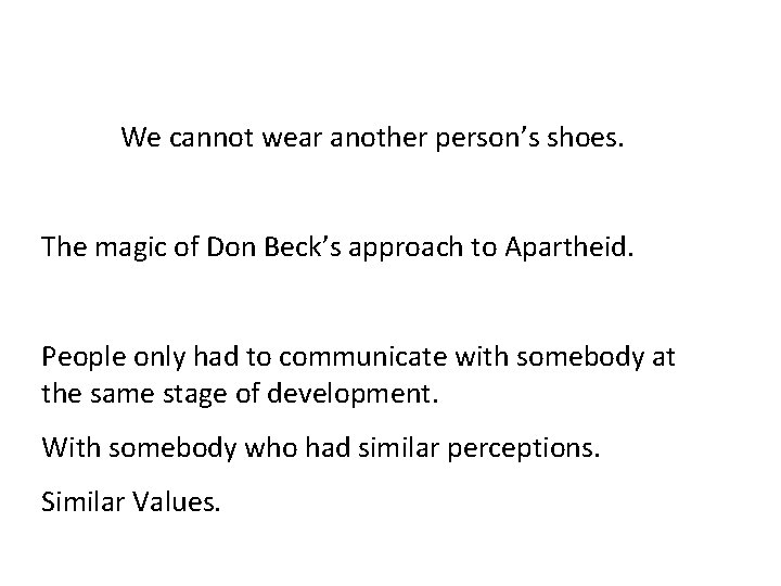 We cannot wear another person’s shoes. The magic of Don Beck’s approach to Apartheid.