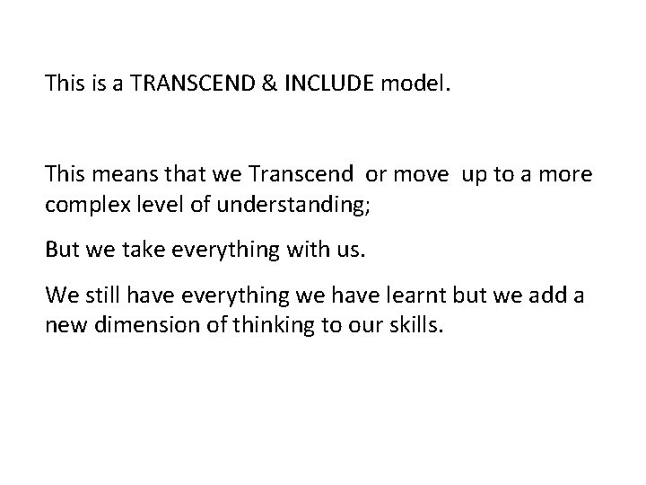 This is a TRANSCEND & INCLUDE model. This means that we Transcend or move