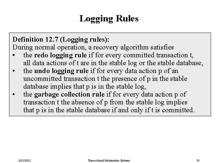Logging Rules Definition 12. 7 (Logging rules): During normal operation, a recovery algorithm satisfies