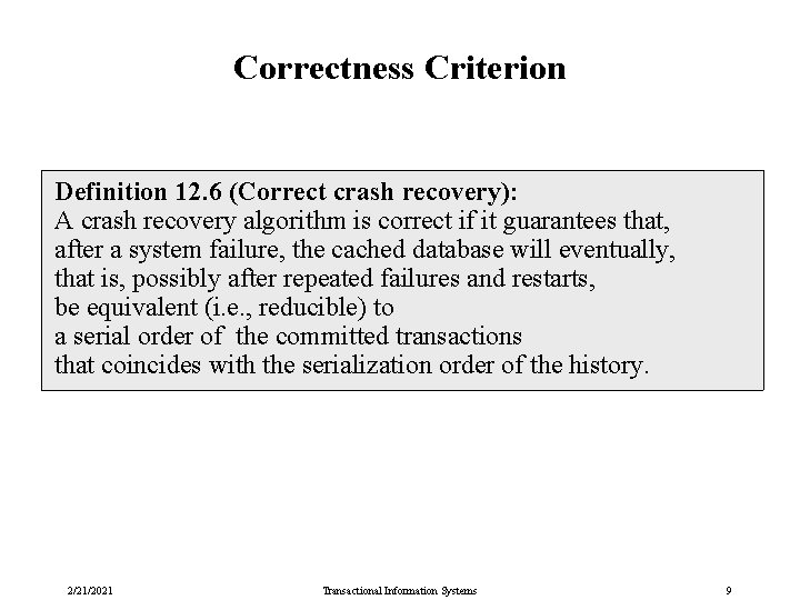 Correctness Criterion Definition 12. 6 (Correct crash recovery): A crash recovery algorithm is correct