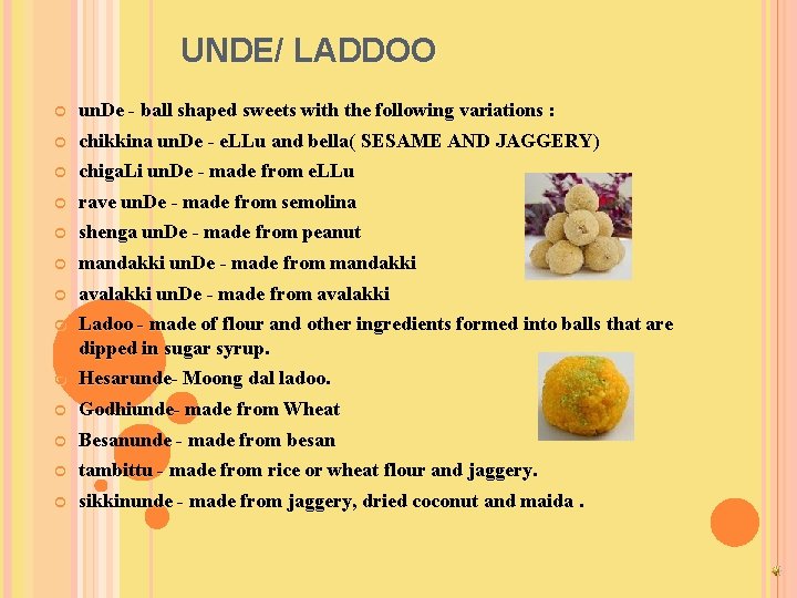UNDE/ LADDOO un. De - ball shaped sweets with the following variations : chikkina