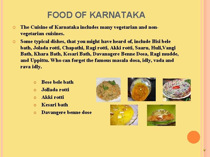 FOOD OF KARNATAKA The Cuisine of Karnataka includes many vegetarian and nonvegetarian cuisines. Some