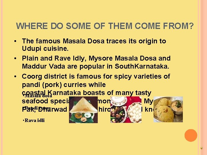 WHERE DO SOME OF THEM COME FROM? ? • The famous Masala Dosa traces