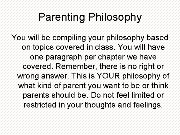 Parenting Philosophy You will be compiling your philosophy based on topics covered in class.