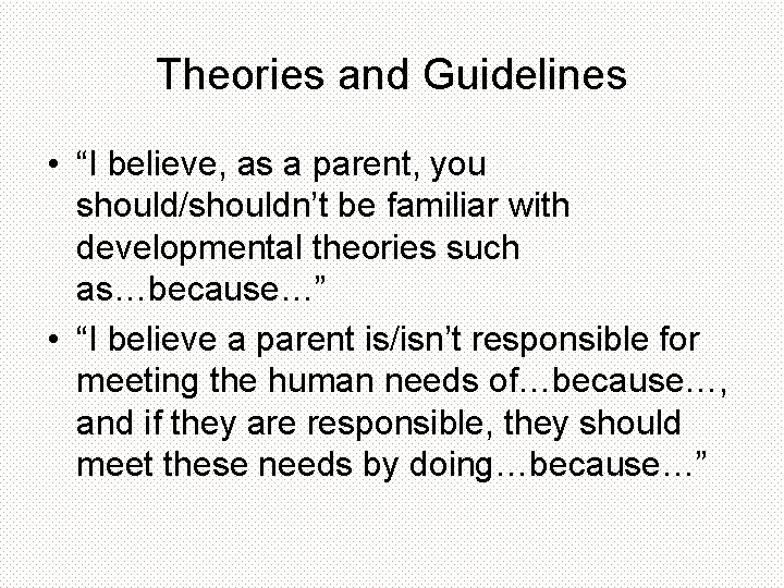 Theories and Guidelines • “I believe, as a parent, you should/shouldn’t be familiar with