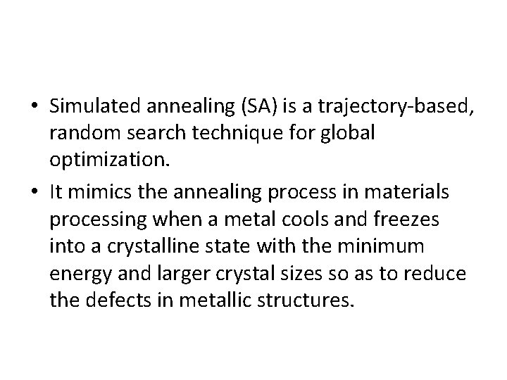  • Simulated annealing (SA) is a trajectory-based, random search technique for global optimization.