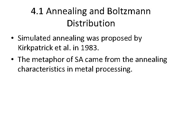 4. 1 Annealing and Boltzmann Distribution • Simulated annealing was proposed by Kirkpatrick et