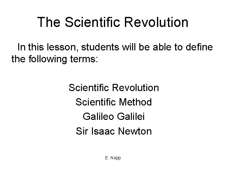 The Scientific Revolution In this lesson, students will be able to define the following