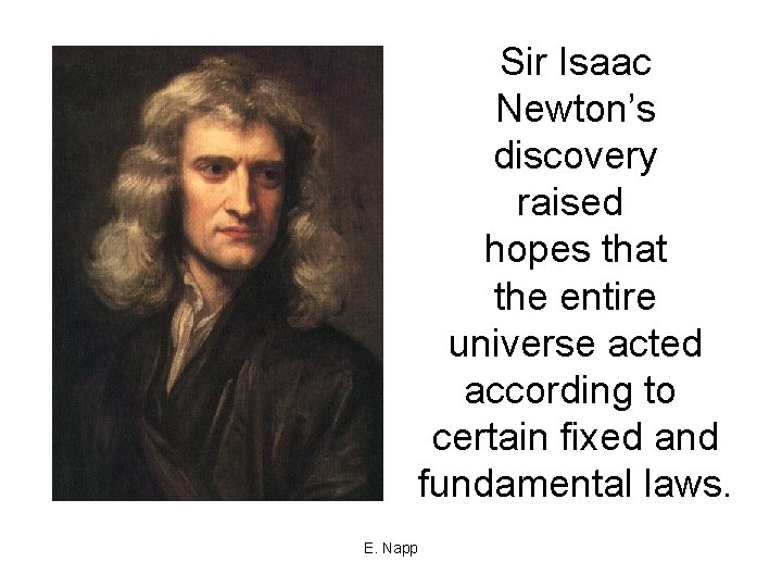 Sir Isaac Newton’s discovery raised hopes that the entire universe acted according to certain