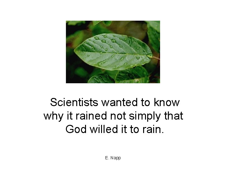 Scientists wanted to know why it rained not simply that God willed it to