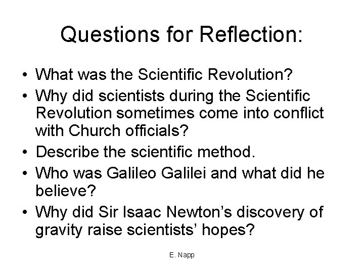 Questions for Reflection: • What was the Scientific Revolution? • Why did scientists during