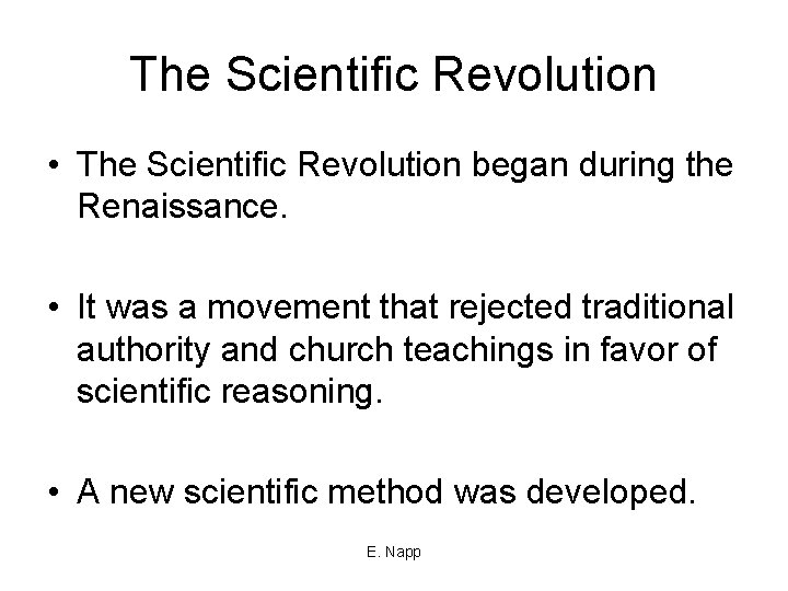 The Scientific Revolution • The Scientific Revolution began during the Renaissance. • It was