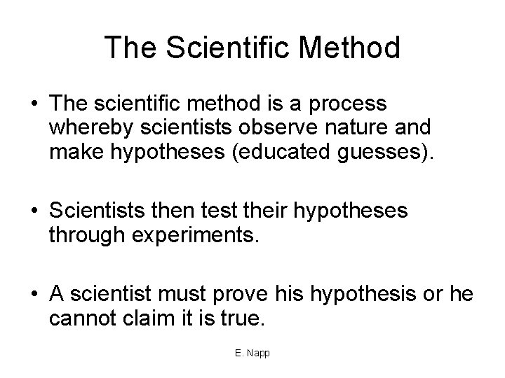 The Scientific Method • The scientific method is a process whereby scientists observe nature