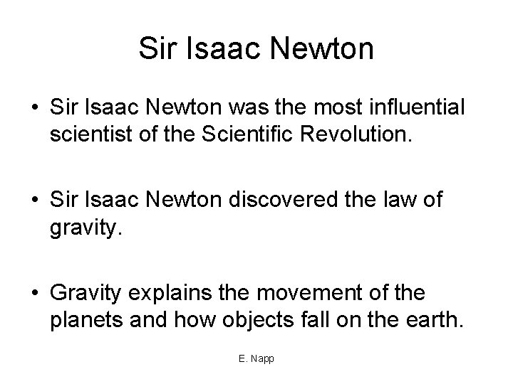 Sir Isaac Newton • Sir Isaac Newton was the most influential scientist of the