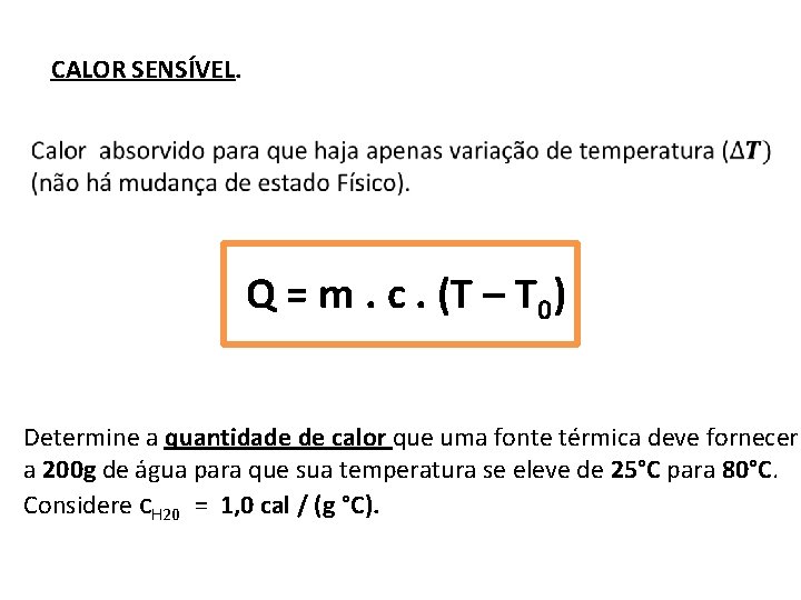 CALOR SENSÍVEL. Q = m. c. (T – T 0) Determine a quantidade de