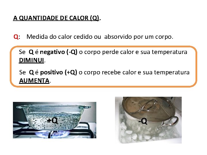 A QUANTIDADE DE CALOR (Q). Q: Medida do calor cedido ou absorvido por um