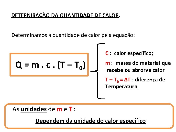 DETERNIBAÇÃO DA QUANTIDADE DE CALOR. Determinamos a quantidade de calor pela equação: C :