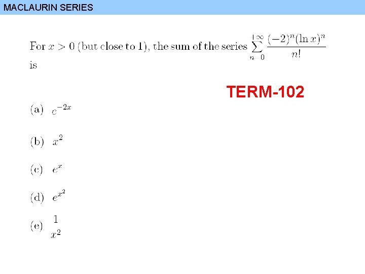 MACLAURIN SERIES TERM-102 