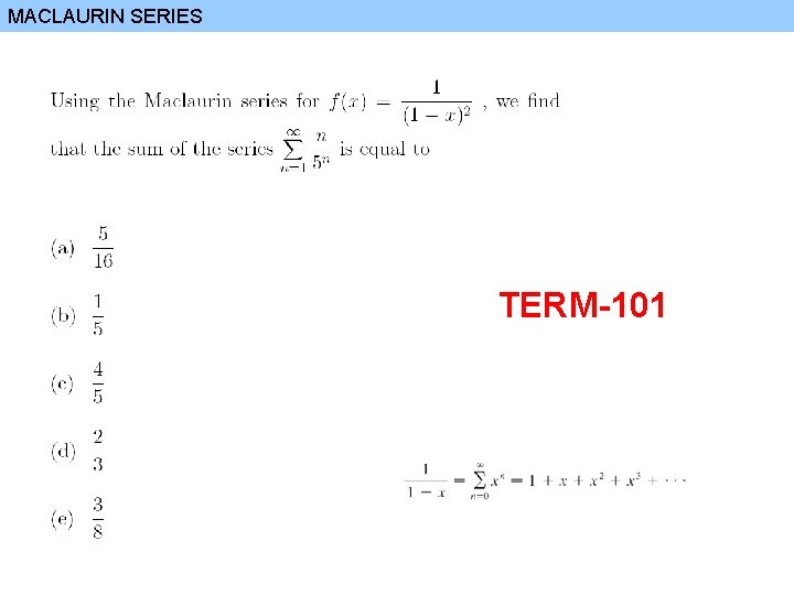 MACLAURIN SERIES TERM-101 