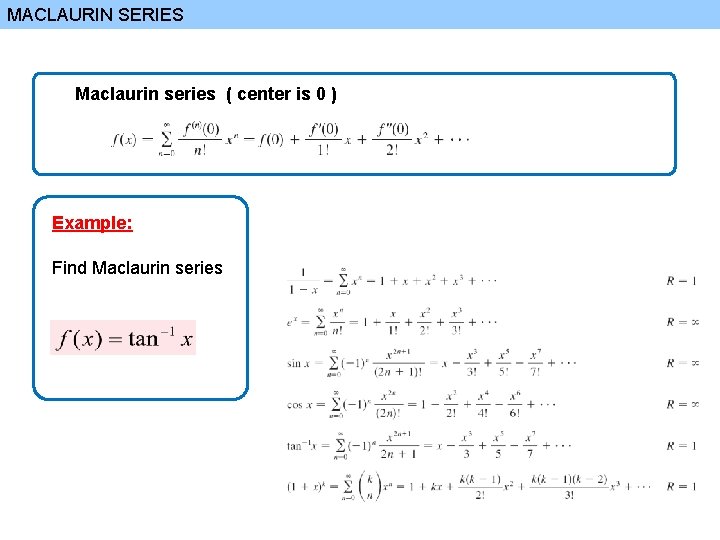 MACLAURIN SERIES Maclaurin series ( center is 0 ) Example: Find Maclaurin series 